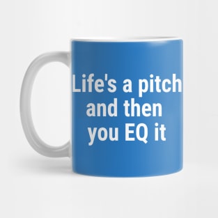 Life's a pitch, and then you EQ it White Mug